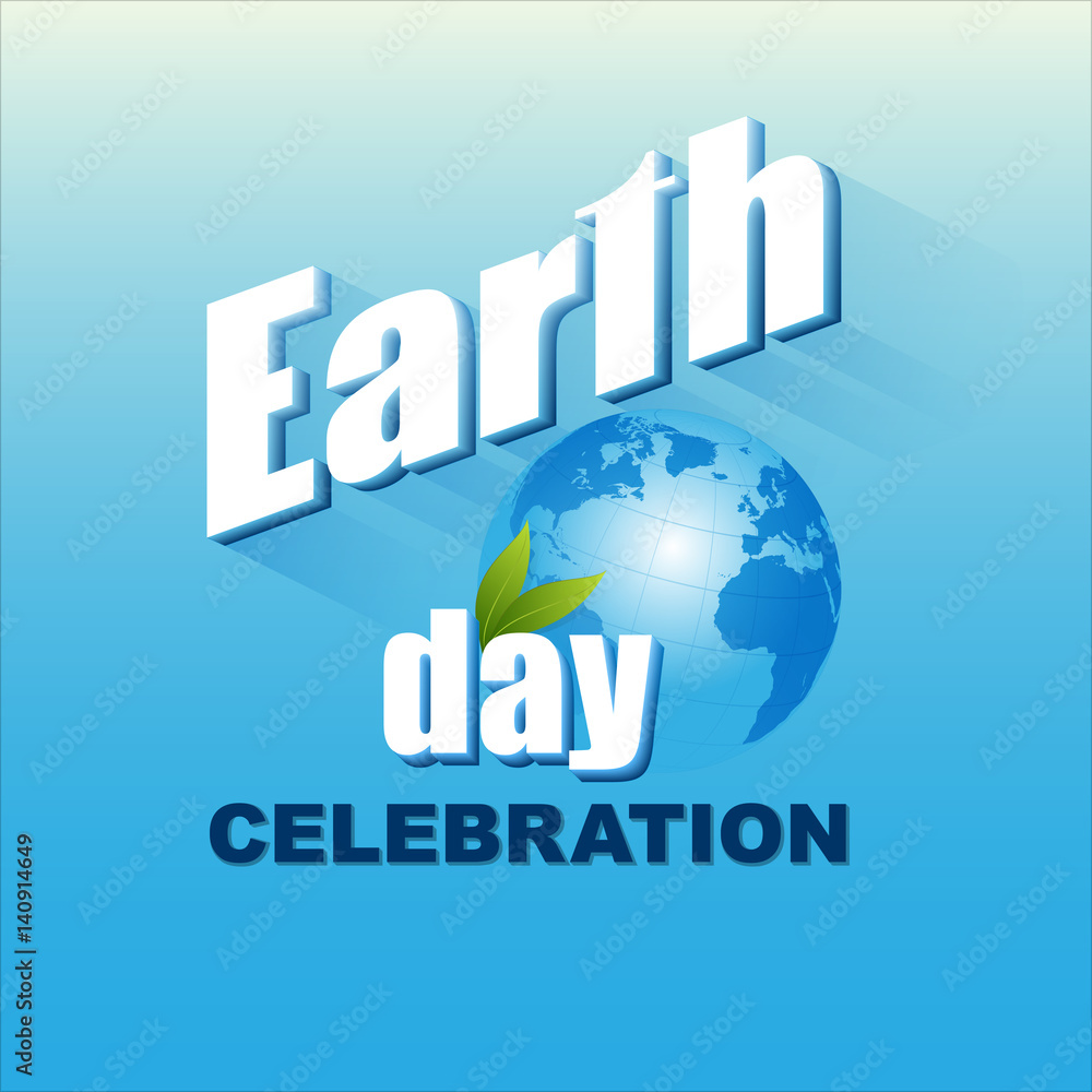 Celebration, design, background with 3d texts and Earth globe for Earth day, event celebration; Vector illustration