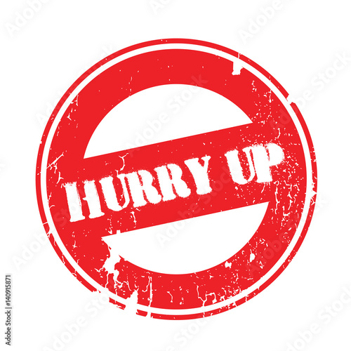 Hurry Up rubber stamp. Grunge design with dust scratches. Effects can be easily removed for a clean, crisp look. Color is easily changed.