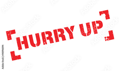 Hurry Up rubber stamp. Grunge design with dust scratches. Effects can be easily removed for a clean, crisp look. Color is easily changed.