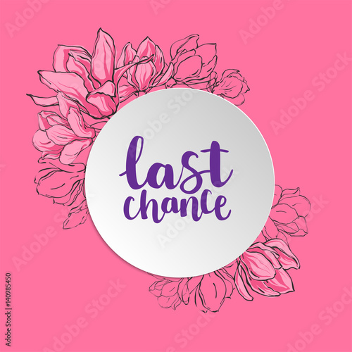 Banner template with round paper, sketch magnolia flowers and lettering Last Chance