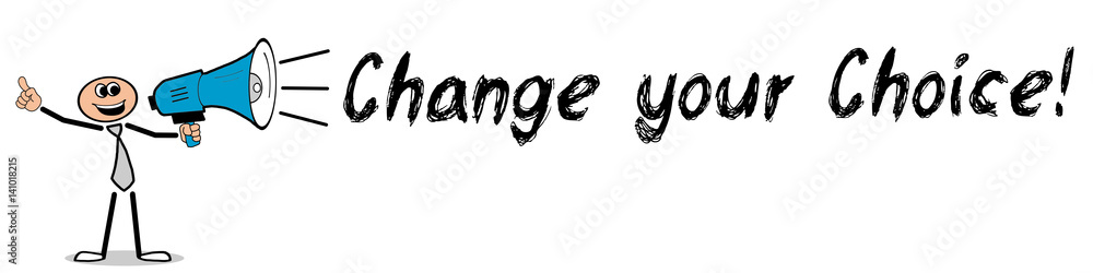 Change your Choice! / Mann mit Megafon Change your Choice! / Mann mit Megafon