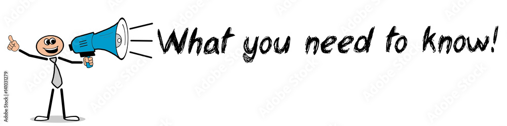 What you need to know! / Mann mit Megafon What you need to know! / Mann mit Megafon