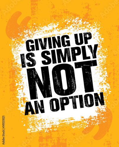 Giving Up Is Simply Not An Option. Sport Inspiring Workout and Fitness Gym Motivation Quote Illustration.