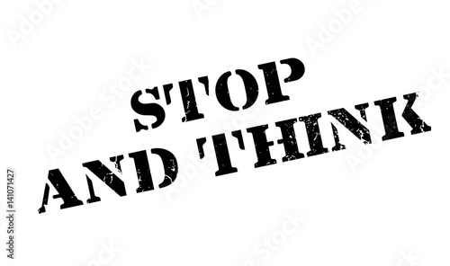 Stop And Think rubber stamp. Grunge design with dust scratches. Effects can be easily removed for a clean, crisp look. Color is easily changed.