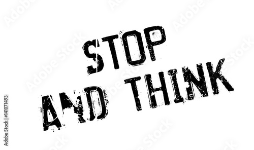 Stop And Think rubber stamp. Grunge design with dust scratches. Effects can be easily removed for a clean, crisp look. Color is easily changed.