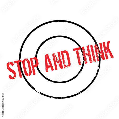 Stop And Think rubber stamp. Grunge design with dust scratches. Effects can be easily removed for a clean, crisp look. Color is easily changed.