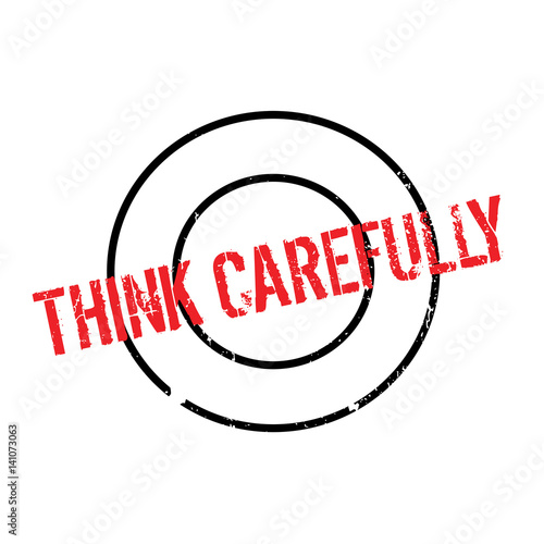 Think Carefully rubber stamp. Grunge design with dust scratches. Effects can be easily removed for a clean, crisp look. Color is easily changed.