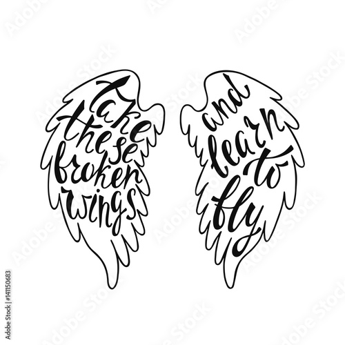 Take these broken wings and learn to fly.
