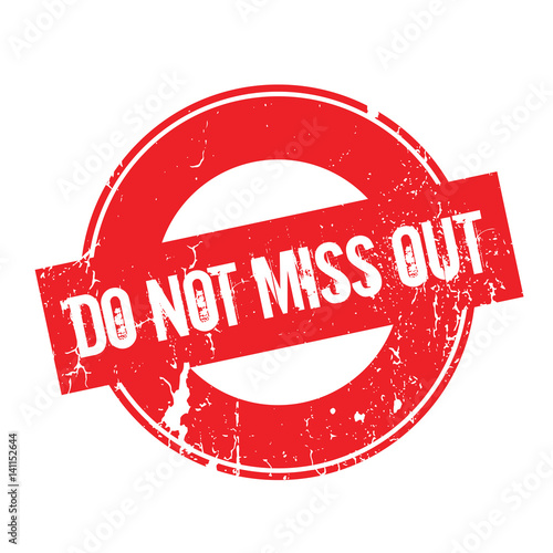 Do Not Miss Out rubber stamp. Grunge design with dust scratches. Effects can be easily removed for a clean, crisp look. Color is easily changed.