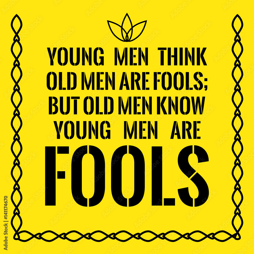 Naklejka Motivational quote. Young men think old men are fools; but old men know young men are fools.
