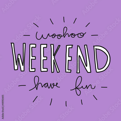 Woohoo weekend have fun word vector illustration