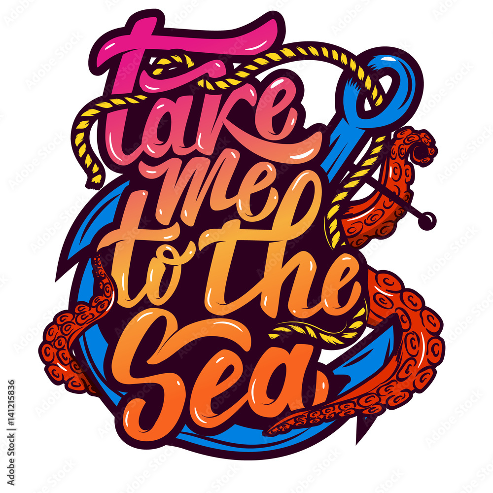 take me to the sea. Anchor and octopus tentacles. Hand drawn lettering phrase isolated on white background. Design element for poster, greeting card. Vector illustration. take me to the sea. Anchor and octopus tentacles. Hand drawn lettering phrase isolated on white background. Design element for poster, greeting card. Vector illustration.