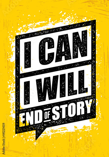 I Can. I Will. End Of Story. Inspiring Workout and Fitness Gym Motivation Quote. Creative Vector Rough Poster
