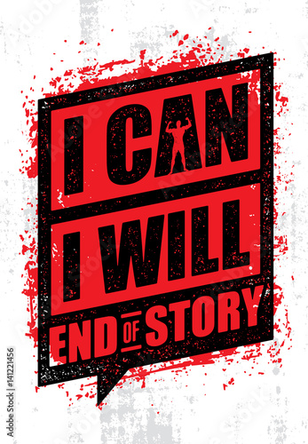 I Can. I Will. End Of Story. Inspiring Workout and Fitness Gym Motivation Quote. Creative Vector Rough Poster