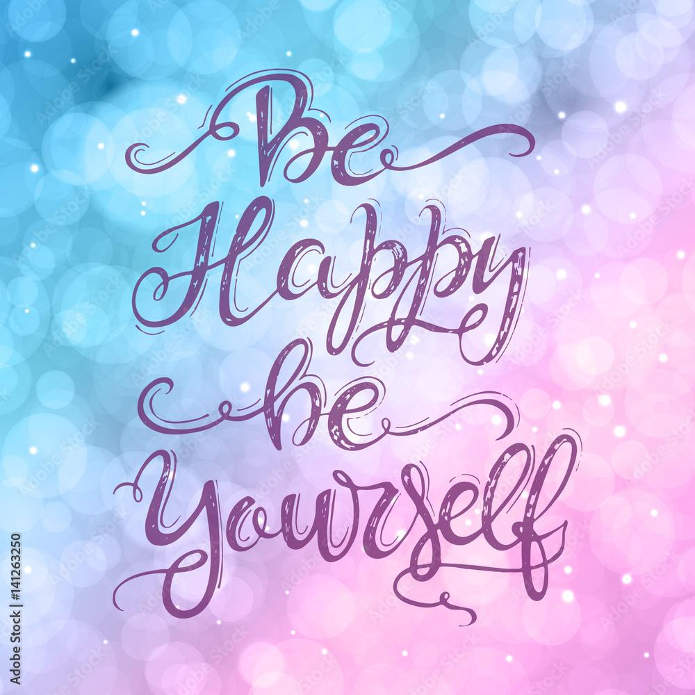 Be happy be yourself