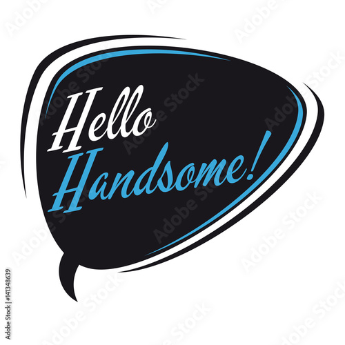 hello handsome retro cartoon speech bubble