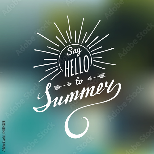 Vector hand lettering inspirational typography poster Say hello to summer.