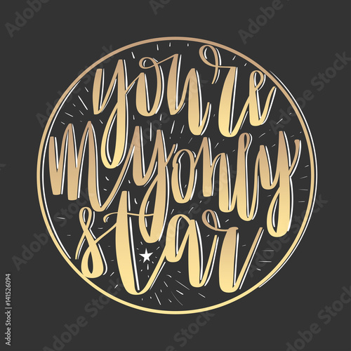 Modern lettering quote, hand written vector calligraphy - 'you're my only star'