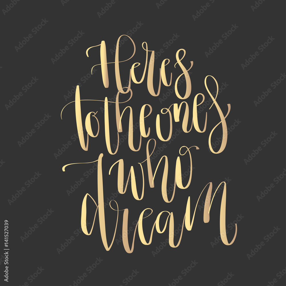 Modern lettering quote, hand written vector calligraphy - 'here's to the ones who dream' Modern lettering quote, hand written vector calligraphy - 'here's to the ones who dream'