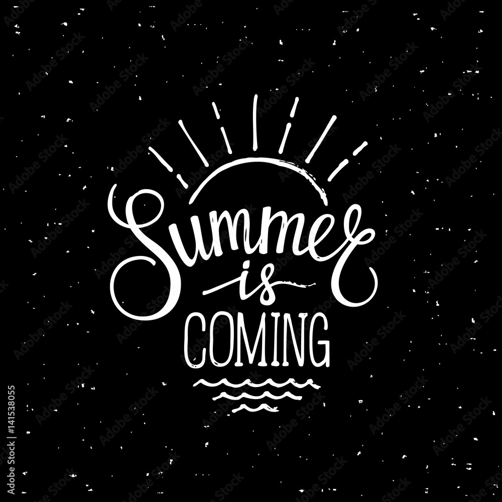 Summer is coming Summer is coming