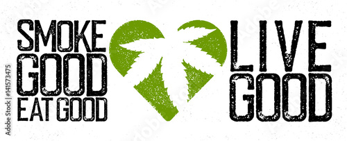 Marijuana, cannabis, rastafarian themed quote. "Smoke good, eat good, live good".