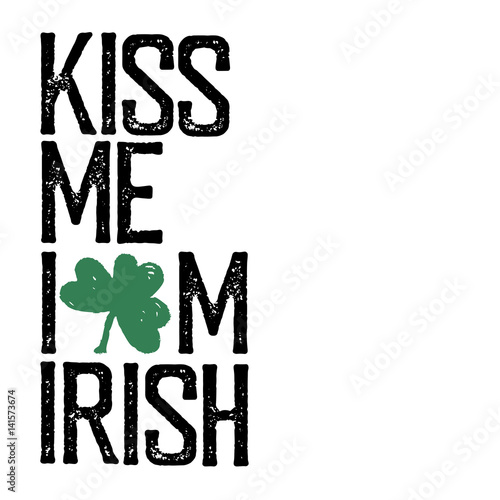 Kiss me, I am Irish. Lettering t-shirt design. Saint Patrick's Day celebration, vector illustration. Vintage typographic design for St. Patrick's Day.