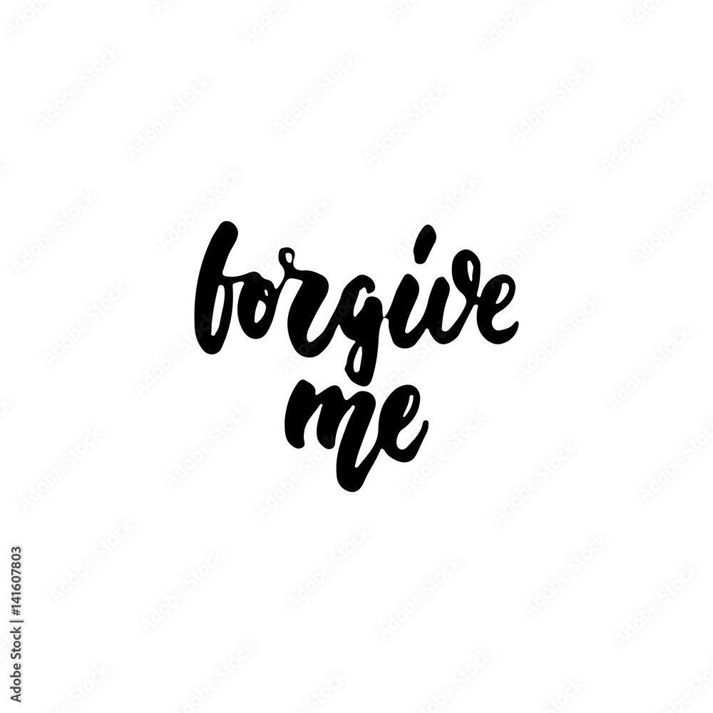 Forgive me - hand drawn lettering phrase isolated on the white background. Fun brush ink inscription for photo overlays, greeting card or t-shirt print, poster design. Forgive me - hand drawn lettering phrase isolated on the white background. Fun brush ink inscription for photo overlays, greeting card or t-shirt print, poster design.