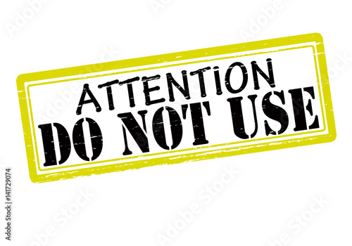Attention do not use