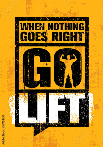 When Nothing Goes Right - Go Lift. Inspiring Workout and Fitness Gym Motivation Quote. Creative Vector Typography