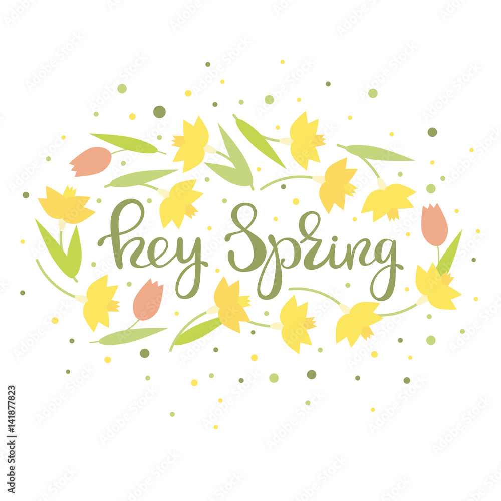 Hey spring - floral card. Narcissus and tulips. Handwritten letters in flower frame. Vector illustration.