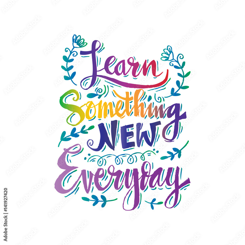 Learn something new every day Positive quote lettering.