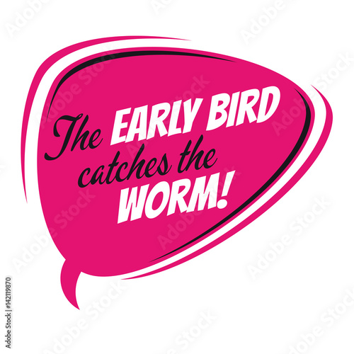 the early bird catches the worm retro speech balloon