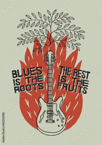 blues music poster.  blues is the roots  - the rest is the fruits. primitive style illustration with a tree growing from a guitar and a red fire.