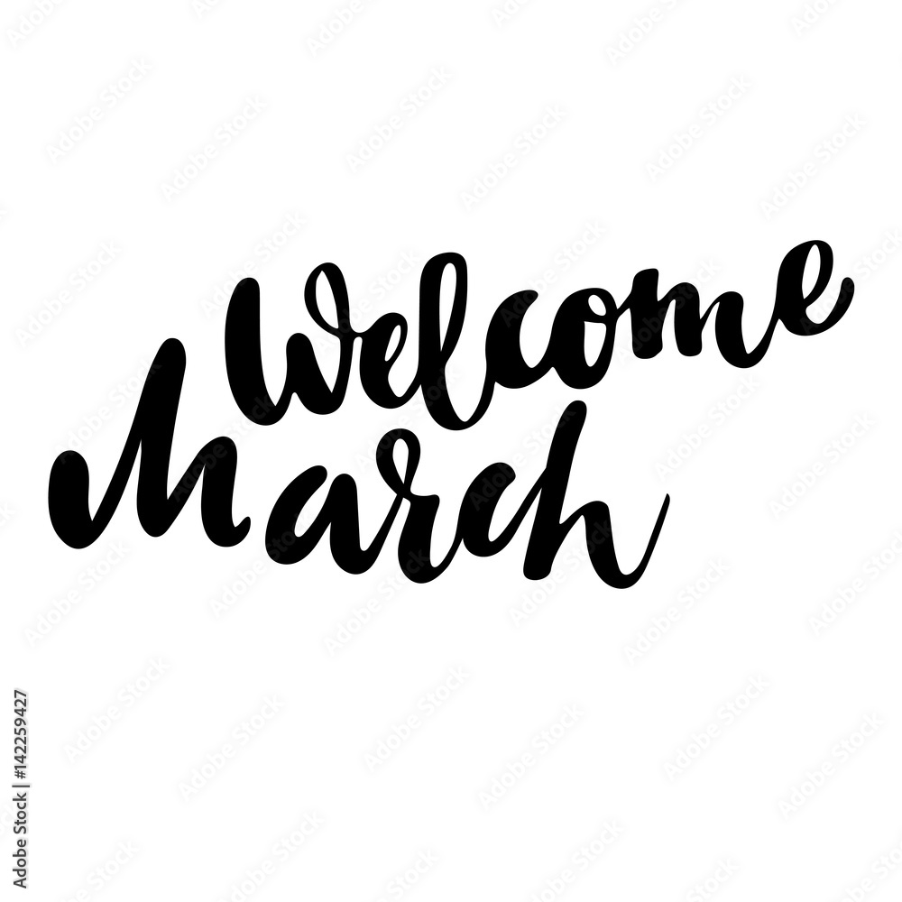Greeting card with phrase Welcome March. Vector isolated illustration: brush calligraphy, hand lettering. Inspirational typography poster. For calendar, postcard, label and decor.