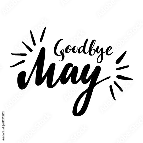 Card with phrase Goodbye May. Vector isolated illustration: brush calligraphy, hand lettering. Inspirational typography poster. For calendar, postcard, label and decor.