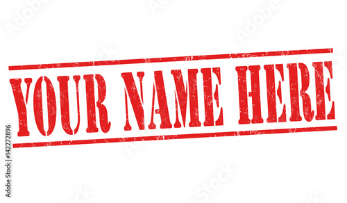 Your name here sign or stamp