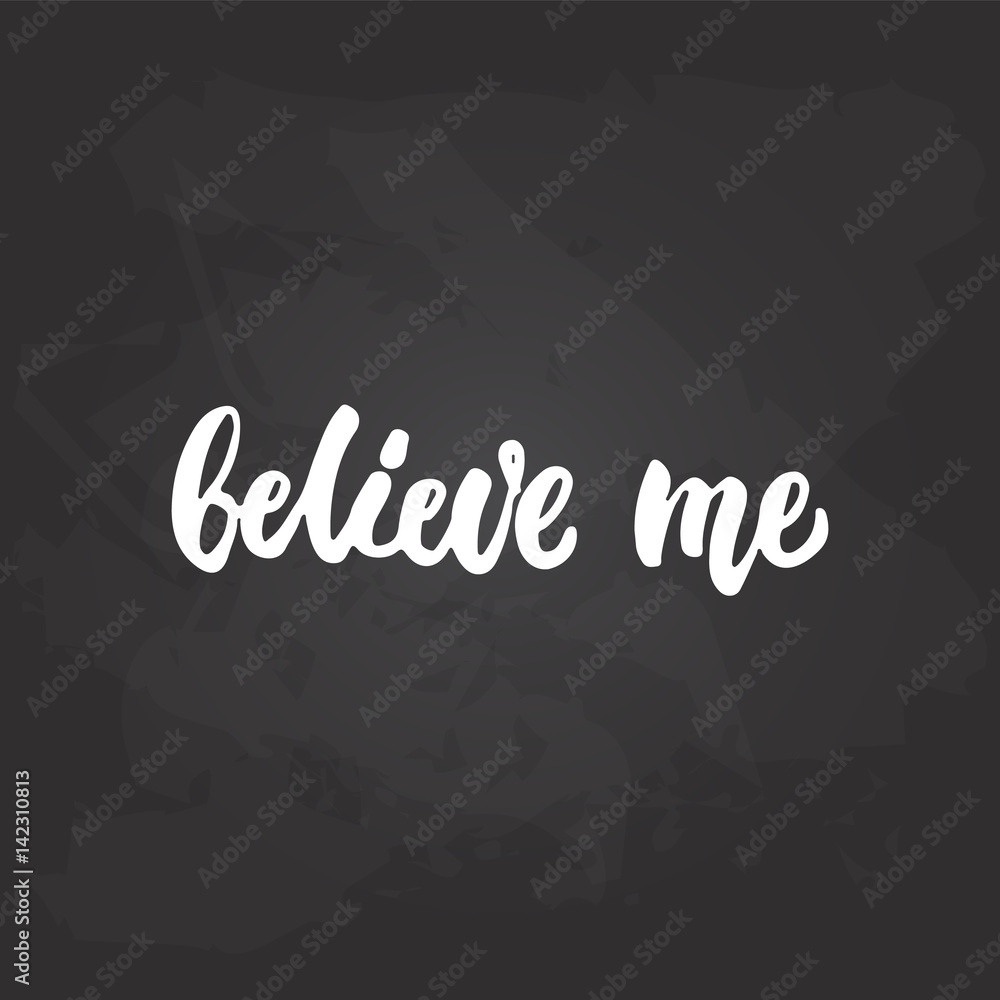 Obraz premium Believe me - hand drawn lettering phrase on the black chalkboard background. Fun brush ink inscription for photo overlays, greeting card or t-shirt print, poster design.