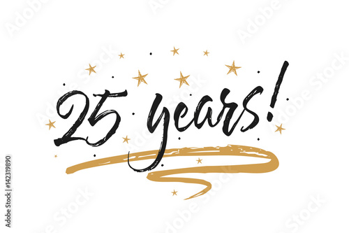 25 years card, banner. Beautiful greeting scratched calligraphy text word gold stars. Hand drawn invitation T-shirt print design. Handwritten modern brush lettering white background isolated vector