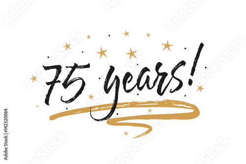 75 years card, banner. Beautiful greeting scratched calligraphy text word gold stars. Hand drawn invitation T-shirt print design. Handwritten modern brush lettering white background isolated vector