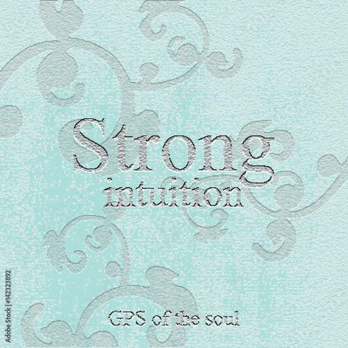 Strong intuition - gps of the soul. Quote. Stone engraving - stone background. Tile. Decorative element.