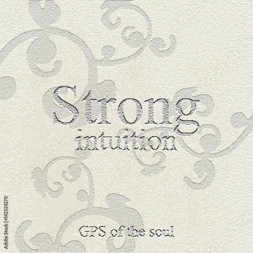Strong intuition - gps of the soul. Quote. Stone engraving - stone background. Tile. Decorative element.