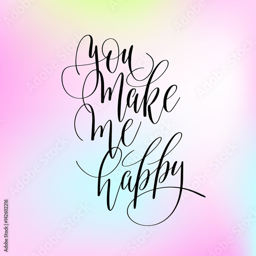 you make me happy handwritten lettering positive quote about lov