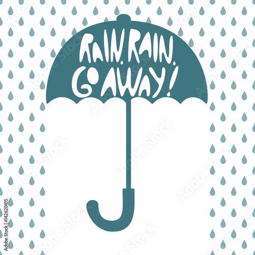 Silhouette of an open umbrella, fall drop, inscription "Rain, rain, go away!". Vector illustration.