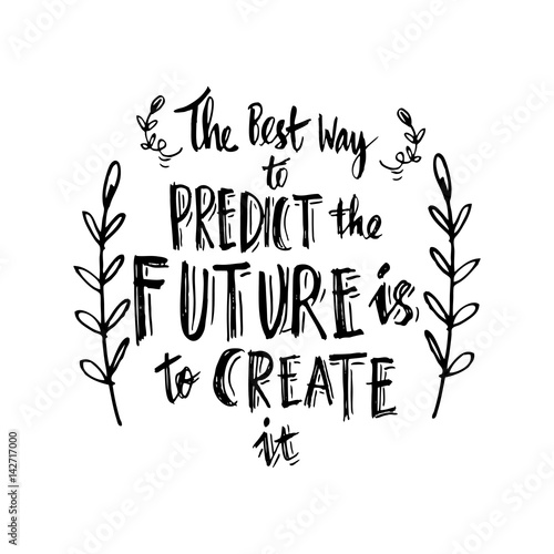 The best way to predict the future is to create it © Handini_Atmodiwiryo