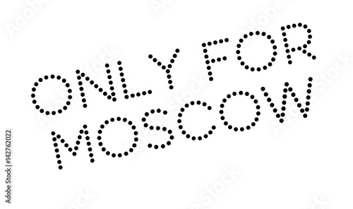 Only For Moscow rubber stamp. Grunge design with dust scratches. Effects can be easily removed for a clean, crisp look. Color is easily changed.