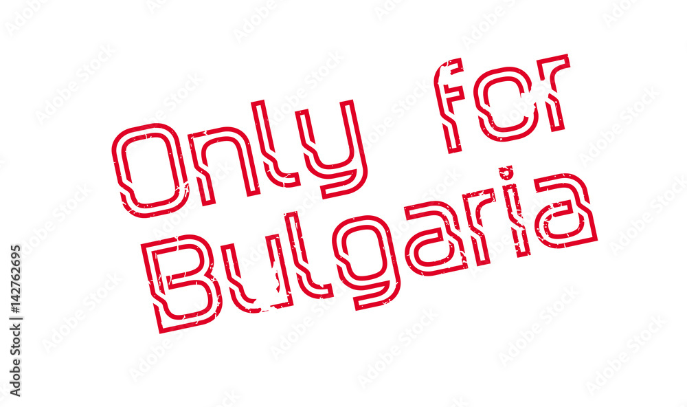 Only For Bulgaria rubber stamp. Grunge design with dust scratches. Effects can be easily removed for a clean, crisp look. Color is easily changed.