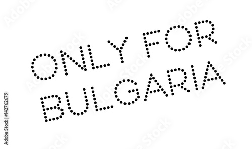 Only For Bulgaria rubber stamp. Grunge design with dust scratches. Effects can be easily removed for a clean, crisp look. Color is easily changed.