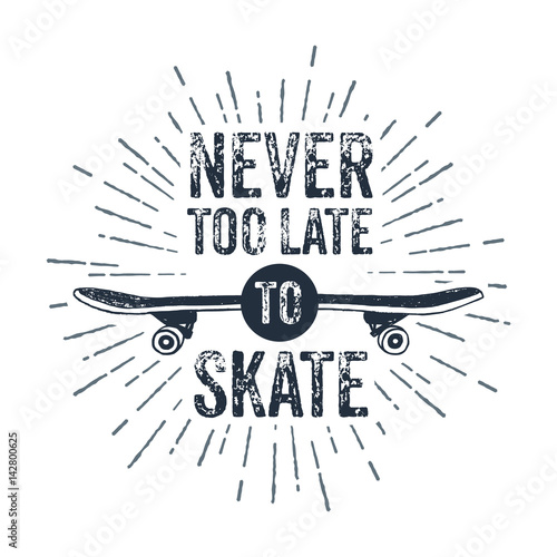 Hand drawn 90s themed badge with skateboard textured vector illustration and "Never too late to skate" inspirational lettering.