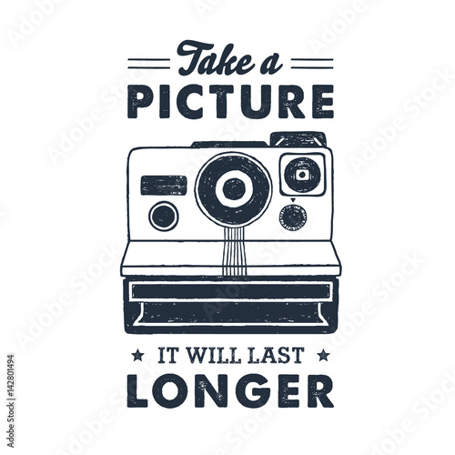 Hand drawn 90s themed badge with instant camera textured vector illustration and "Take a picture, it will last longer" inspirational lettering.