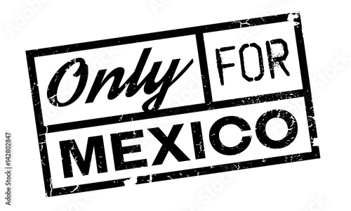 Only For Mexico rubber stamp. Grunge design with dust scratches. Effects can be easily removed for a clean, crisp look. Color is easily changed.